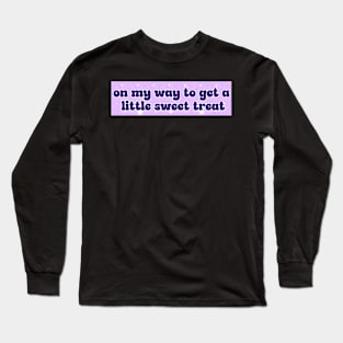 On My Way to get a Little Sweet Treat Long Sleeve T-Shirt